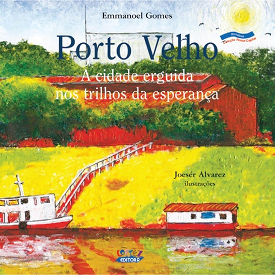 2007 - Capa do Livro Porto Velho - Subtítuloa Cidade Erguida nos Trilhos da Esperança - literatura infantil.jpg